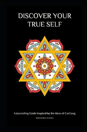 Discover Your True Self - A Journaling Guide Inspired by the Ideas